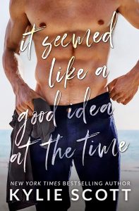  It Seemed Like a Good Idea at the Time by Kylie Scott book cover