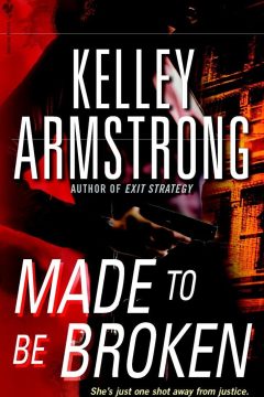 Made to be Broken — Kelley Armstrong | A Full Spoiler Review