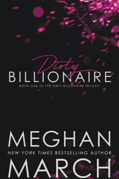 Dirty Billionaire — Meghan March | Full Spoiler