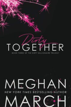 Dirty Together — Meghan March | Full Spoiler