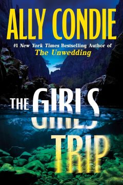 The Girls Trip — Ally Condie | Full Spoiler Review