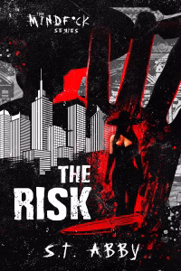 Book cover for The Risk by S.T. Abby — Mindf*ck Series Book 1, in which a vigilante hunting down the men who attacked her at sixteen falls for the FBI profiler assigned to catch her.