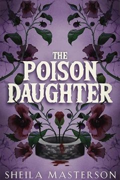 The Poison Daughter — Sheila Masterson | A Spoiler-filled Book Review