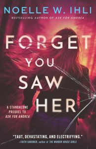 Forget You Saw Her by Noelle Ihli — dark thriller cover with a shadowy figure and atmospheric muted tones, ghost justice thriller aesthetic.